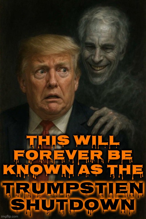 Never Forget Maga Shut Down The Government To Protect A Pedophile | THIS WILL FOREVER BE KNOWN AS THE; TRUMPSTIEN SHUTDOWN | image tagged in memes,maga,white supremacists,nazis,pedophile protectors,liars | made w/ Imgflip meme maker