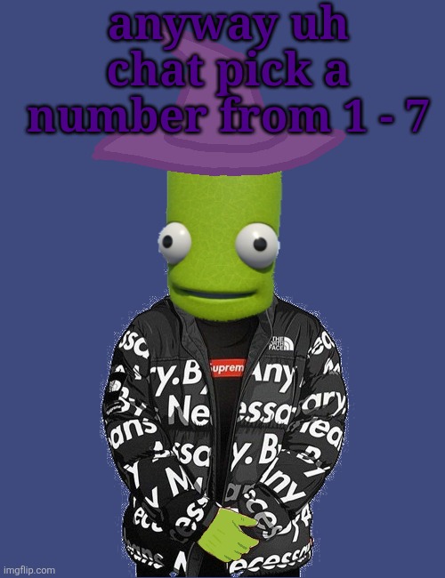 SPOOKY epilektoi drip | anyway uh chat pick a number from 1 - 7 | image tagged in spooky epilektoi drip | made w/ Imgflip meme maker