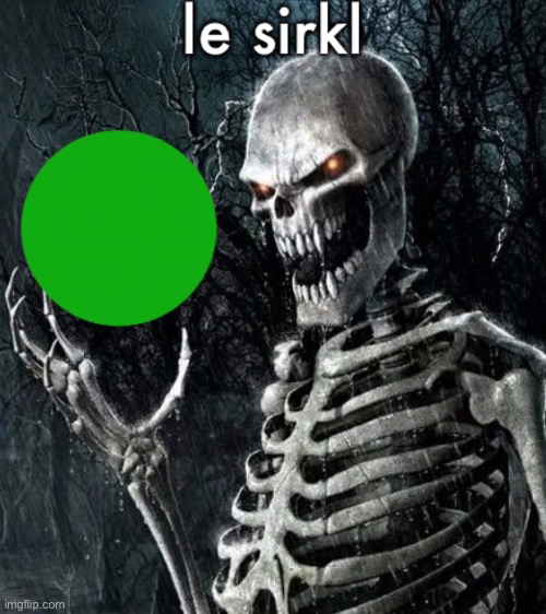 le sirkl | image tagged in le sirkl | made w/ Imgflip meme maker