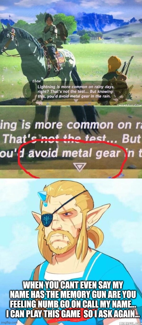 WHEN YOU CANT EVEN SAY MY NAME HAS THE MEMORY GUN ARE YOU FEELING NUMB GO ON CALL MY NAME... I CAN PLAY THIS GAME  SO I ASK AGAIN... | image tagged in metal gear solid | made w/ Imgflip meme maker