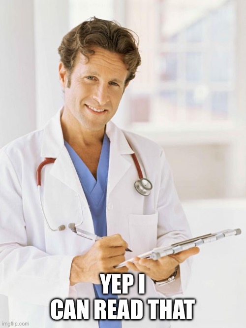 Doctor | YEP I CAN READ THAT | image tagged in doctor | made w/ Imgflip meme maker