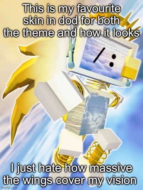 This is my favourite skin in dod for both the theme and how it looks; I just hate how massive the wings cover my vision | made w/ Imgflip meme maker