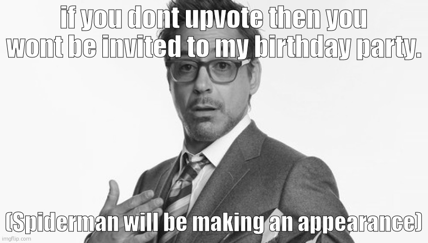 upvote or no fortnite live event tavis scot | if you dont upvote then you wont be invited to my birthday party. (Spiderman will be making an appearance) | made w/ Imgflip meme maker