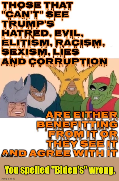 TLCM: The continuing saga. | You spelled "Biden's" wrong. | made w/ Imgflip meme maker