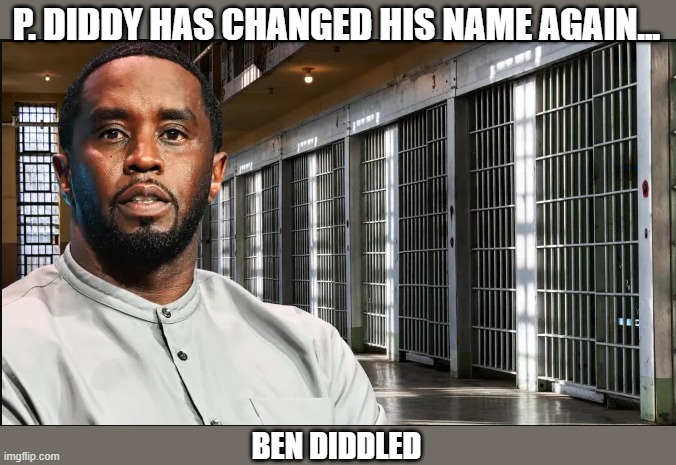 Ben Diddled | P. DIDDY HAS CHANGED HIS NAME AGAIN... BEN DIDDLED | image tagged in p diddy,puff daddy | made w/ Imgflip meme maker
