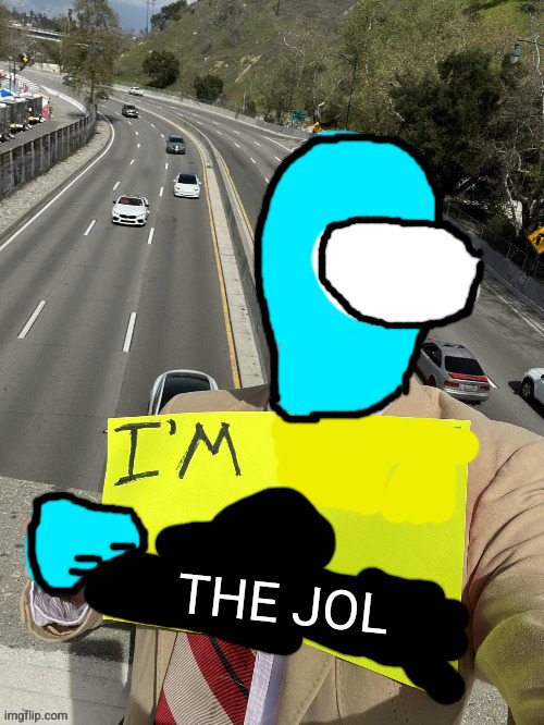 I'm the jol | image tagged in i'm the jol | made w/ Imgflip meme maker