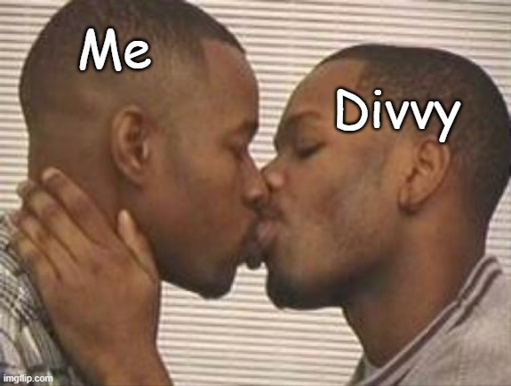 Me x divvy | Me; Divvy | image tagged in 2 gay black mens kissing | made w/ Imgflip meme maker
