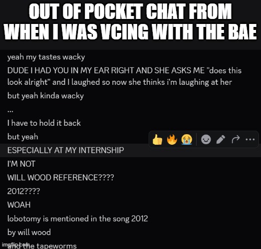 we jumped around so much ;-; | OUT OF POCKET CHAT FROM WHEN I WAS VCING WITH THE BAE | made w/ Imgflip meme maker