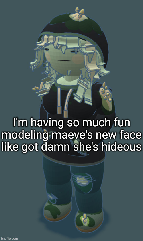Mora Fitzgerald | I'm having so much fun modeling maeve's new face like got damn she's hideous | image tagged in mora fitzgerald | made w/ Imgflip meme maker