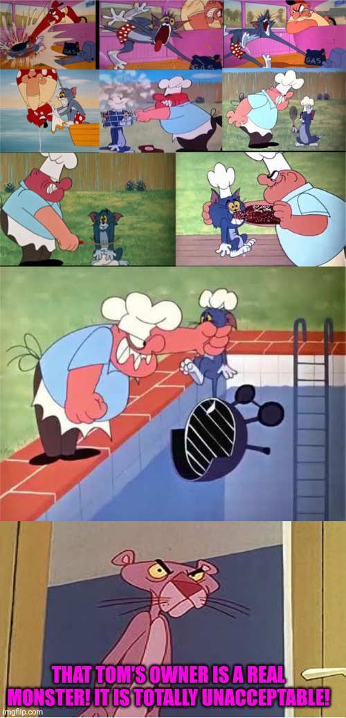 Pink Panther reacts to Tom's owner from the infamous Gene Deitch era of Tom and Jerry cartoons | THAT TOM'S OWNER IS A REAL MONSTER! IT IS TOTALLY UNACCEPTABLE! | image tagged in pink panther,angry,tom and jerry,gene deitch,unacceptable,brute | made w/ Imgflip meme maker