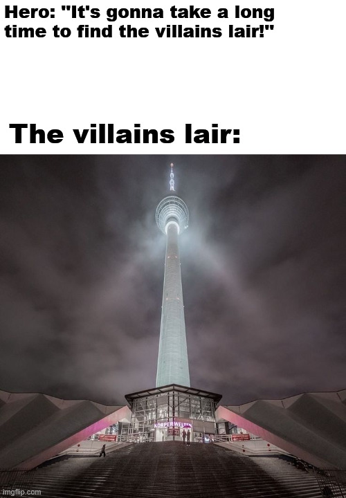 The villains lair | Hero: ''It's gonna take a long time to find the villains lair!''; The villains lair: | image tagged in halloween,germany,lattice climbing,meme,latticeclimbing,creepypasta | made w/ Imgflip meme maker