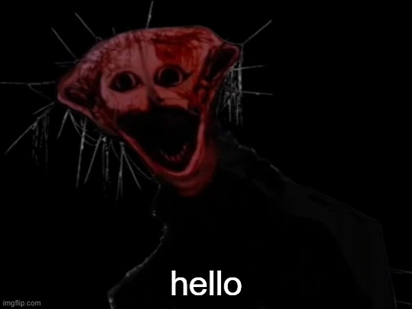who allowed phen-228 to be in this image?! | hello | image tagged in memes,analog horror | made w/ Imgflip meme maker