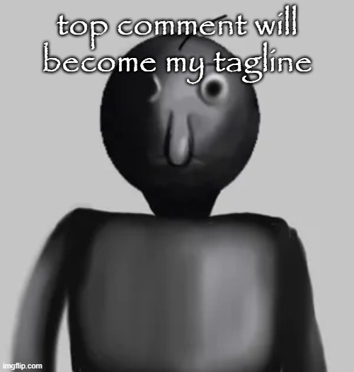 b̵̺̪͍̓͛͠a̸͇͕̝͒́͑l̸̟̪͙͋͌͋d̴̘͔̈́̿͝i̴͍̼̾͑̕ | top comment will become my tagline | image tagged in b a l d i | made w/ Imgflip meme maker