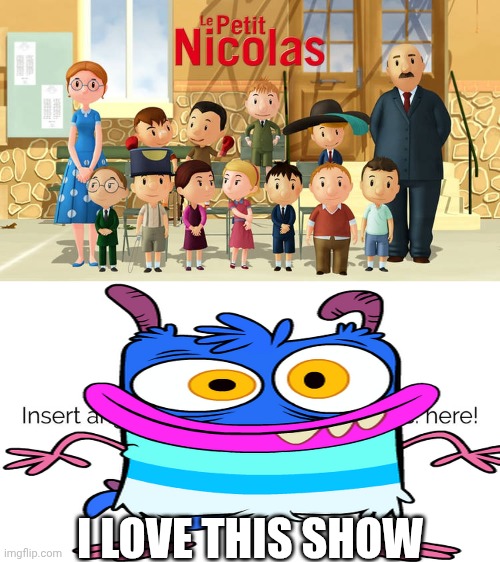 Me Ruining A Fill In Meme #359 | I LOVE THIS SHOW | image tagged in ruin this fill in meme 359 | made w/ Imgflip meme maker