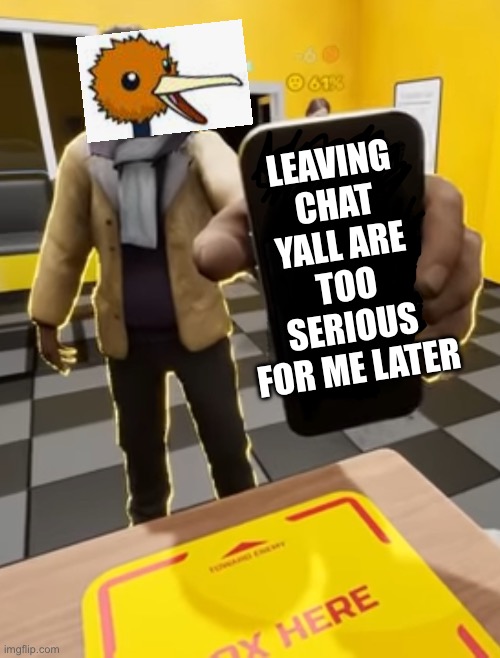 Bye (4) | LEAVING CHAT YALL ARE TOO SERIOUS FOR ME LATER | image tagged in smii7y phone guy | made w/ Imgflip meme maker