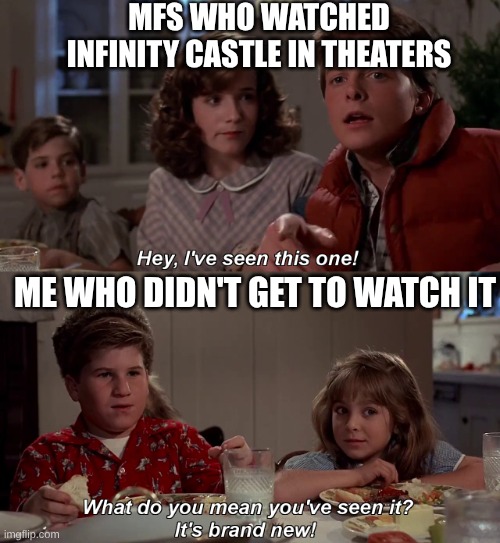 Hey I've seen this one | MFS WHO WATCHED INFINITY CASTLE IN THEATERS; ME WHO DIDN'T GET TO WATCH IT | image tagged in hey i've seen this one | made w/ Imgflip meme maker