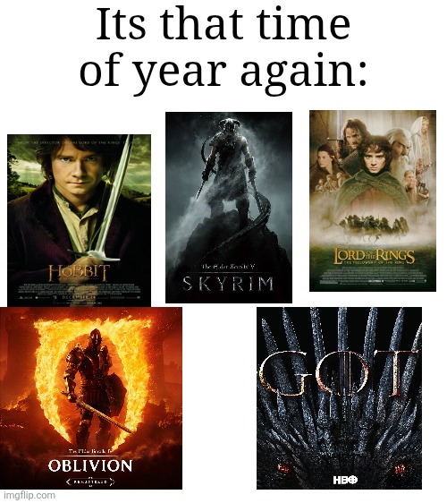 Seasons Greetings | Its that time of year again: | image tagged in holidays,skyrim,oblivion,game of thrones,lord of the rings,the hobbit | made w/ Imgflip meme maker