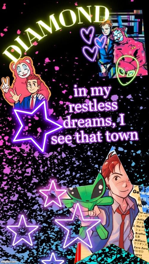 Diamond's Hesitant Alien temp ! ! (TYSM DISCO!!!) | in my restless dreams, I see that town | image tagged in diamond's hesitant alien temp tysm disco | made w/ Imgflip meme maker