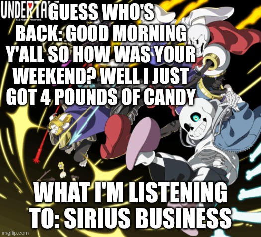 the_real_cl0v3rs announcement template | GUESS WHO'S BACK: GOOD MORNING Y'ALL SO HOW WAS YOUR WEEKEND? WELL I JUST GOT 4 POUNDS OF CANDY; WHAT I'M LISTENING TO: SIRIUS BUSINESS | image tagged in the_real_cl0v3rs announcement template | made w/ Imgflip meme maker