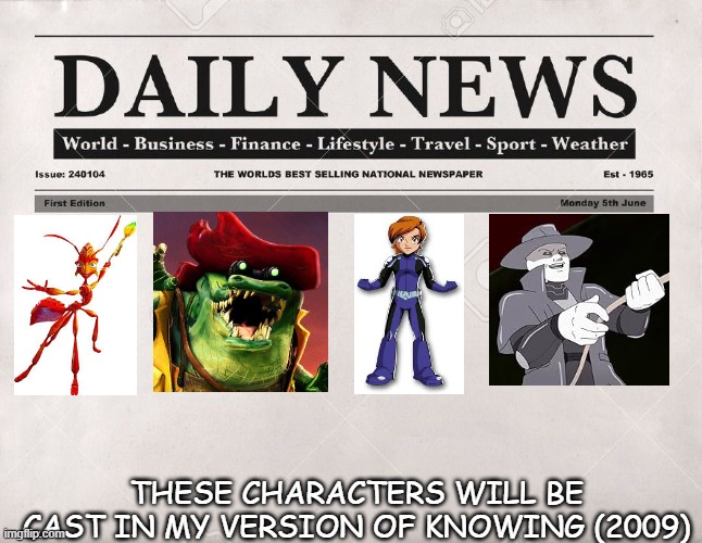 My Recast News: Knowing (2009) Cast Reveal! | THESE CHARACTERS WILL BE CAST IN MY VERSION OF KNOWING (2009) | image tagged in newspaper | made w/ Imgflip meme maker