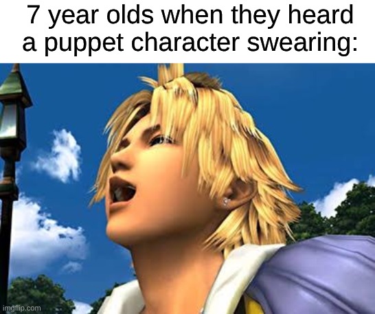 What Kids See as Peak Comedy | 7 year olds when they heard a puppet character swearing: | image tagged in tidus laugh,memes,sml,final fantasy | made w/ Imgflip meme maker