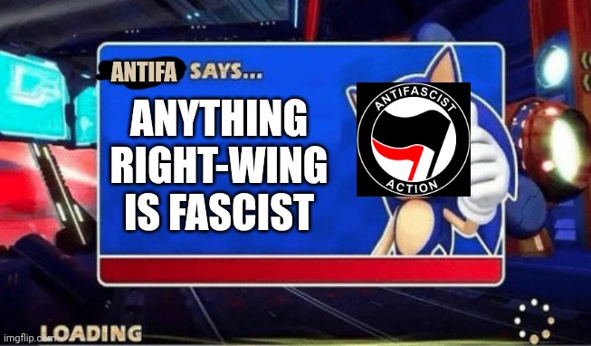 Anti-Fascist Action Says: Anything Right-Wing is Fascist! | ANTIFA; ANYTHING RIGHT-WING IS FASCIST | image tagged in sonic says | made w/ Imgflip meme maker