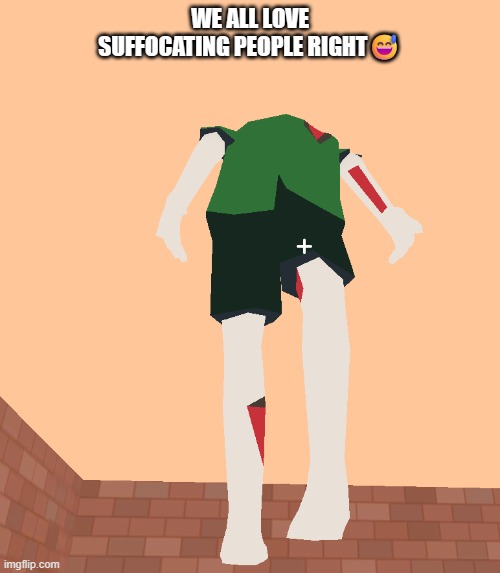 Suffocation | WE ALL LOVE SUFFOCATING PEOPLE RIGHT😅 | image tagged in gaming | made w/ Imgflip meme maker