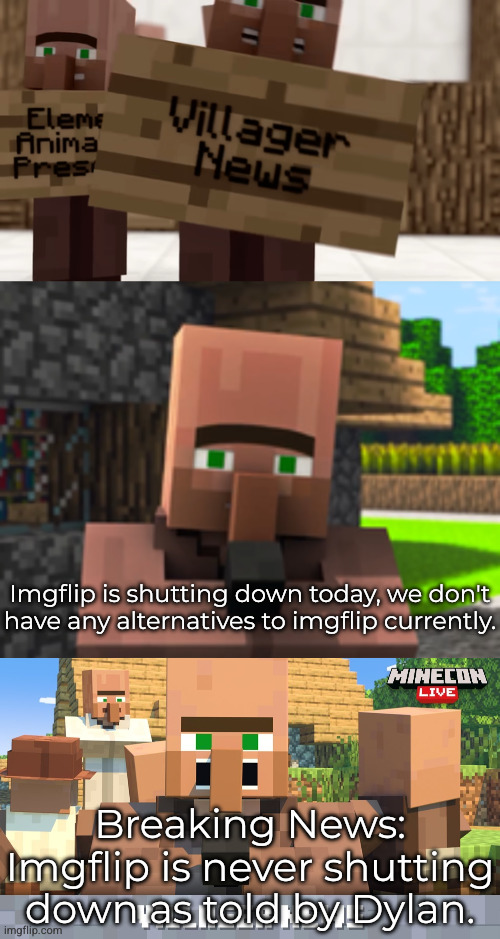 Imgflip is shutting down today, we don't have any alternatives to imgflip currently. Breaking News: Imgflip is never shutting down as told by Dylan. | image tagged in villager news | made w/ Imgflip meme maker