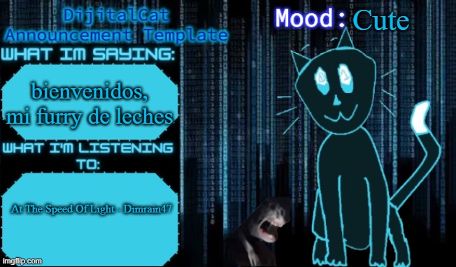 DijitalCat's Announcement Template | Cute; bienvenidos, mi furry de leches; At The Speed Of Light - Dimrain47 | image tagged in dijitalcat's announcement template | made w/ Imgflip meme maker