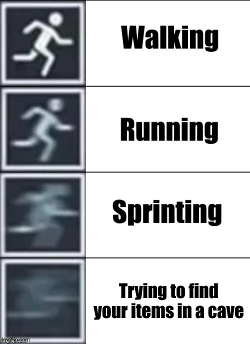 ZOOOM | Trying to find your items in a cave | image tagged in very fast | made w/ Imgflip meme maker