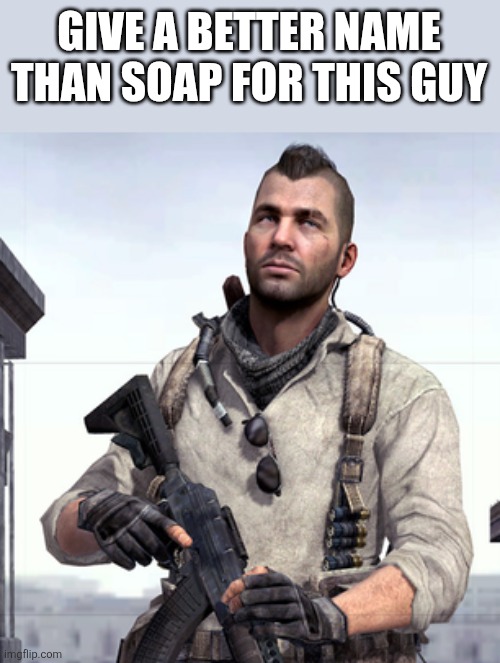 CoD Soap | GIVE A BETTER NAME THAN SOAP FOR THIS GUY | image tagged in cod soap | made w/ Imgflip meme maker