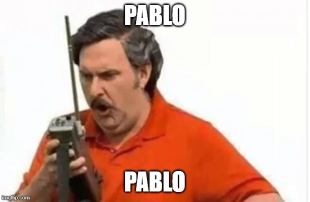pablo | PABLO; PABLO | image tagged in pablo escobar,pablo | made w/ Imgflip meme maker