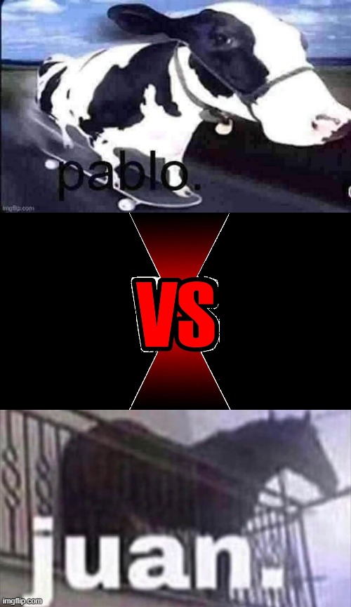 who would win | image tagged in pablo,versus,juan horse | made w/ Imgflip meme maker