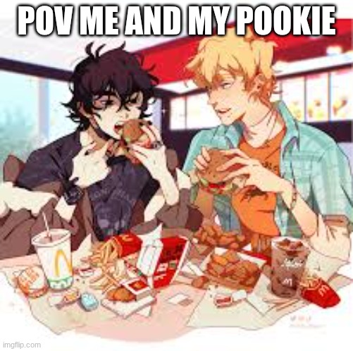 POV ME AND MY POOKIE | image tagged in mcdonalds | made w/ Imgflip meme maker