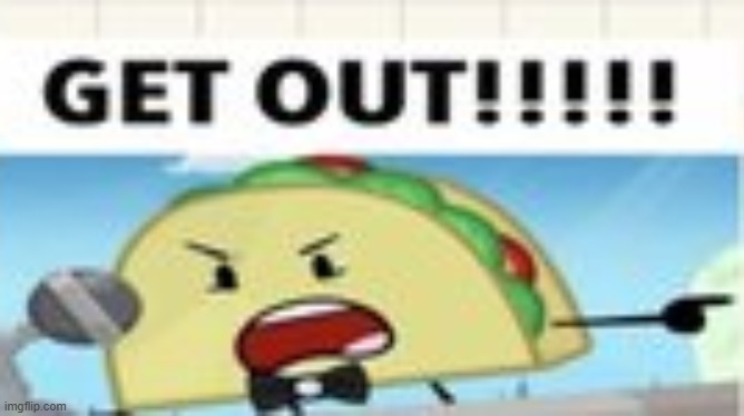 GET OUT!!!!! | image tagged in get out | made w/ Imgflip meme maker