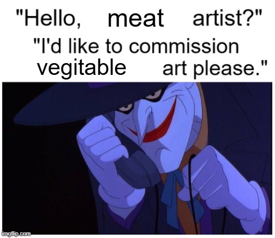 Joker Phone "Hello X Artist" | meat; vegitable | image tagged in joker phone hello x artist | made w/ Imgflip meme maker