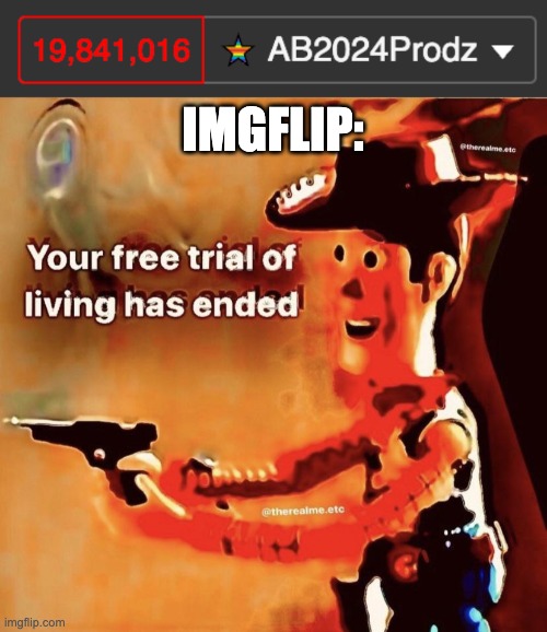 guys never logon to imgflip at 3 AM nor hack the notification count otherwise, you'll end up like me!! | IMGFLIP: | image tagged in your free trial of living has ended | made w/ Imgflip meme maker