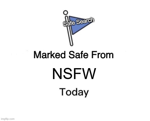 Marked Safe From | Safe Search; NSFW | image tagged in memes,marked safe from | made w/ Imgflip meme maker