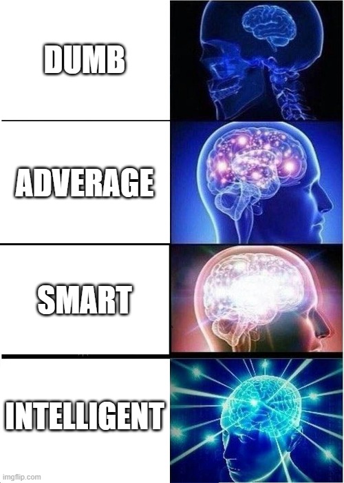 Expanding Brain | DUMB; ADVERAGE; SMART; INTELLIGENT | image tagged in memes,expanding brain | made w/ Imgflip meme maker