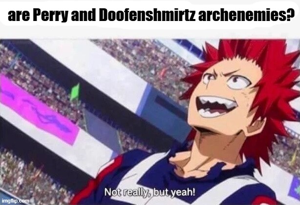 doofenshmirtz seemed to have appeared in mha | are Perry and Doofenshmirtz archenemies? | image tagged in my hero academia,phineas and ferb,doofenshmirtz,anime | made w/ Imgflip meme maker