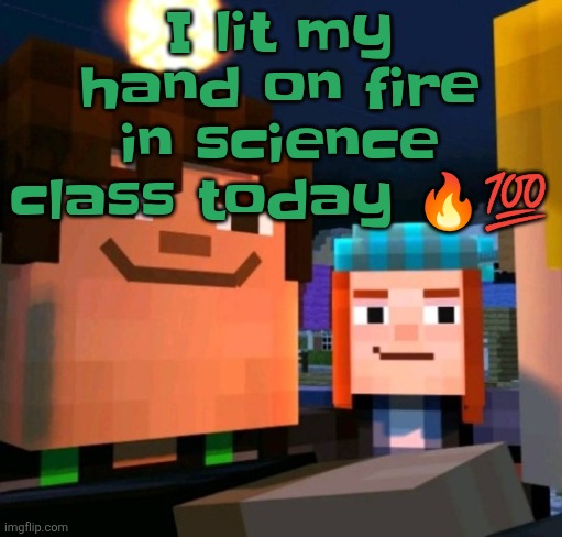 Also almost crashed tf out in art but im not talking about that | I lit my hand on fire in science class today 🔥💯 | image tagged in hey buddy | made w/ Imgflip meme maker
