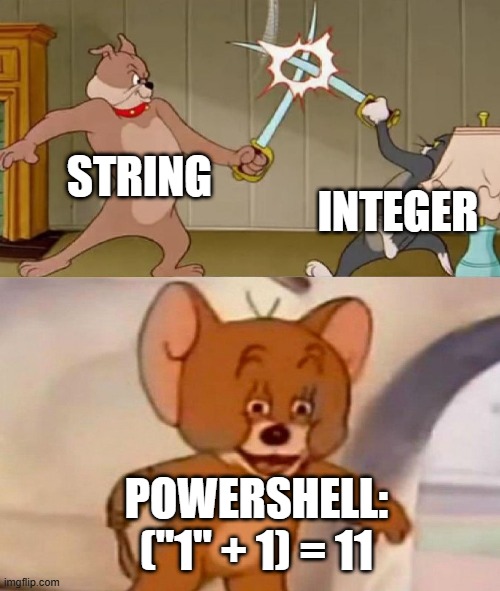 PowerShell sees a "+" operator with at least one string, it prefers to convert all to strings. | STRING; INTEGER; POWERSHELL:
("1" + 1) = 11 | image tagged in tom and jerry swordfight | made w/ Imgflip meme maker