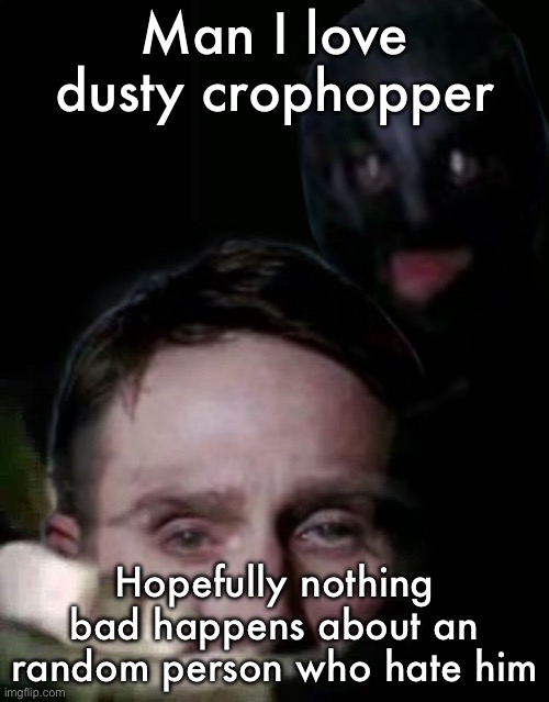 Shush (The Collector Edition) | Man I love dusty crophopper; Hopefully nothing bad happens about an random person who hate him | image tagged in shush the collector edition | made w/ Imgflip meme maker