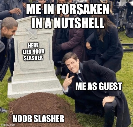 Grant Gustin over grave | ME IN FORSAKEN IN A NUTSHELL; HERE LIES NOOB SLASHER; ME AS GUEST; NOOB SLASHER | image tagged in grant gustin over grave | made w/ Imgflip meme maker
