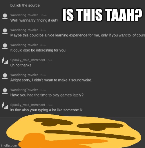 I need yals help figuring out if this is taah (aka toaa) | IS THIS TAAH? | made w/ Imgflip meme maker