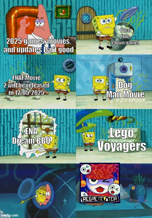 2025 be like | Poco (the clown game); 2025 games, movies, and updates Isn't good; FNAF Movie 2 will be released in 12-05-2025; Dog Man Movie; ENA Dream BBQ; Lego Voyagers | image tagged in spongebob diapers meme | made w/ Imgflip meme maker