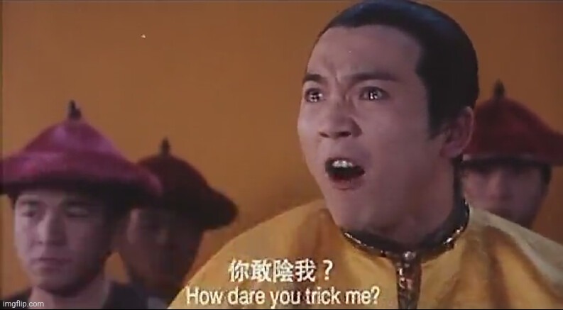 You trick me | image tagged in you trick me | made w/ Imgflip meme maker