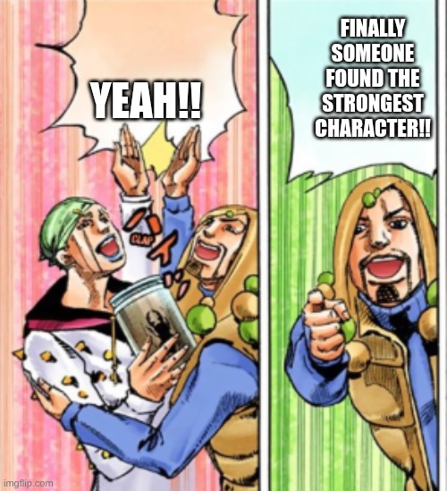 FINALLY SOMEONE FOUND THE STRONGEST CHARACTER!! YEAH!! | made w/ Imgflip meme maker