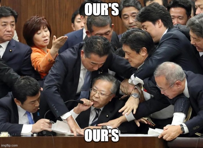 2015 Japanese Parliament Brawl | OUR'S; OUR'S | image tagged in 2015 japanese parliament brawl | made w/ Imgflip meme maker