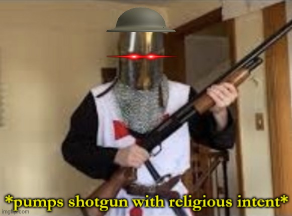 loads shotgun with religious intent | image tagged in loads shotgun with religious intent | made w/ Imgflip meme maker